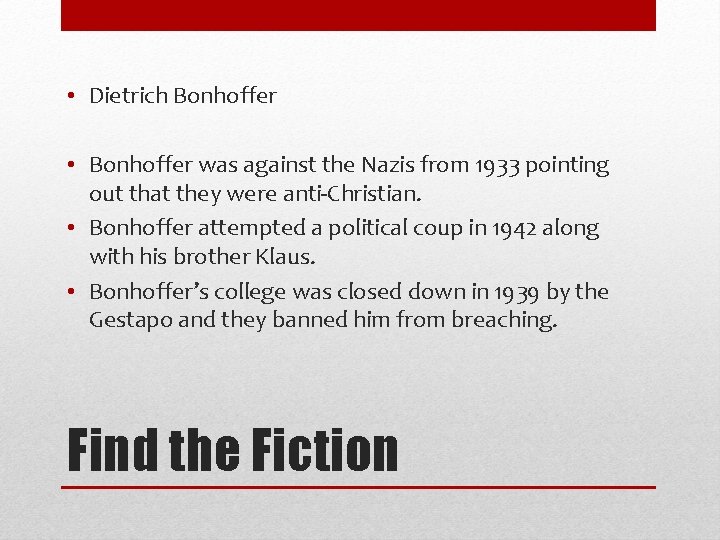  • Dietrich Bonhoffer • Bonhoffer was against the Nazis from 1933 pointing out