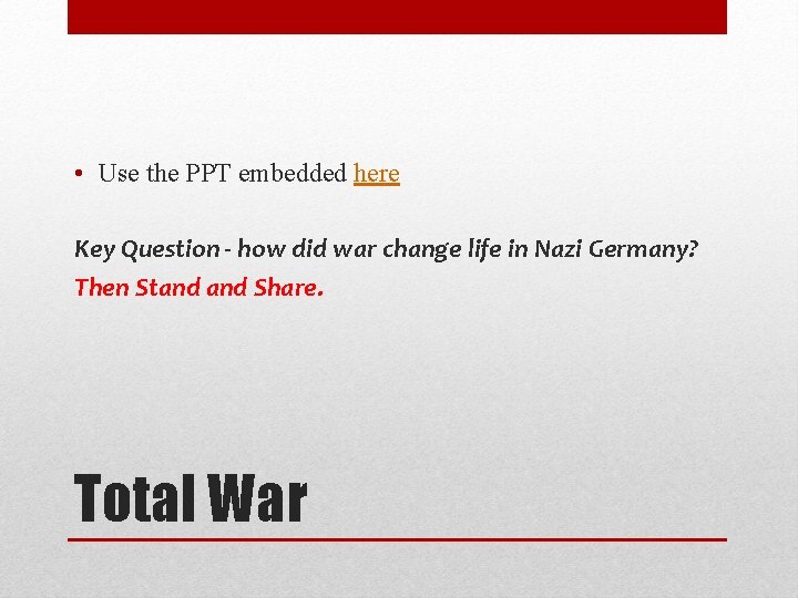  • Use the PPT embedded here Key Question - how did war change