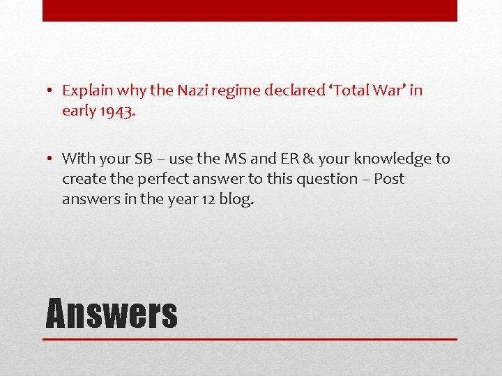  • Explain why the Nazi regime declared ‘Total War’ in early 1943. •