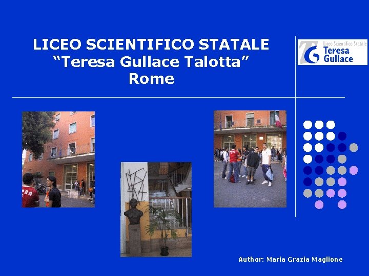 LICEO SCIENTIFICO STATALE “Teresa Gullace Talotta” Rome Author: Maria Grazia Maglione 