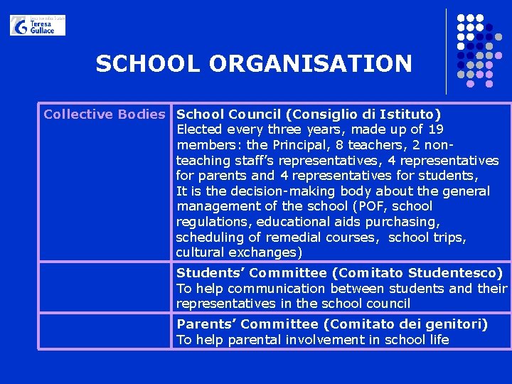 SCHOOL ORGANISATION Collective Bodies School Council (Consiglio di Istituto) Elected every three years, made