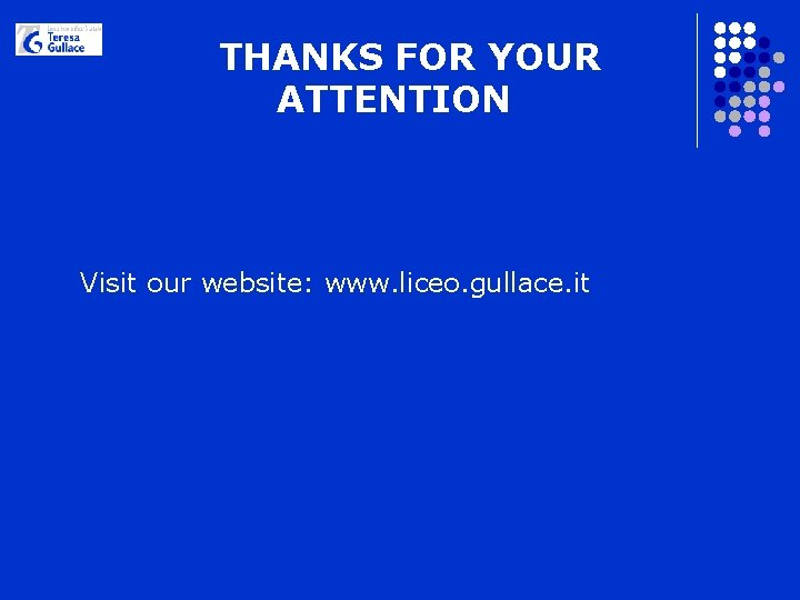 THANKS FOR YOUR ATTENTION Visit our website: www. liceo. gullace. it 