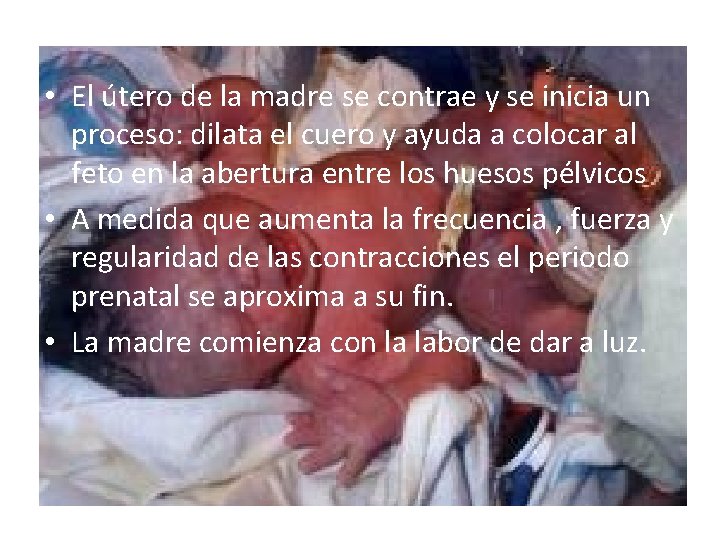  • El útero de la madre se contrae y se inicia un proceso: