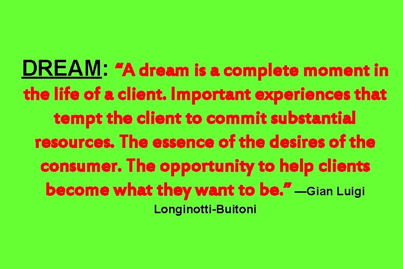 DREAM: “A dream is a complete moment in the life of a client. Important