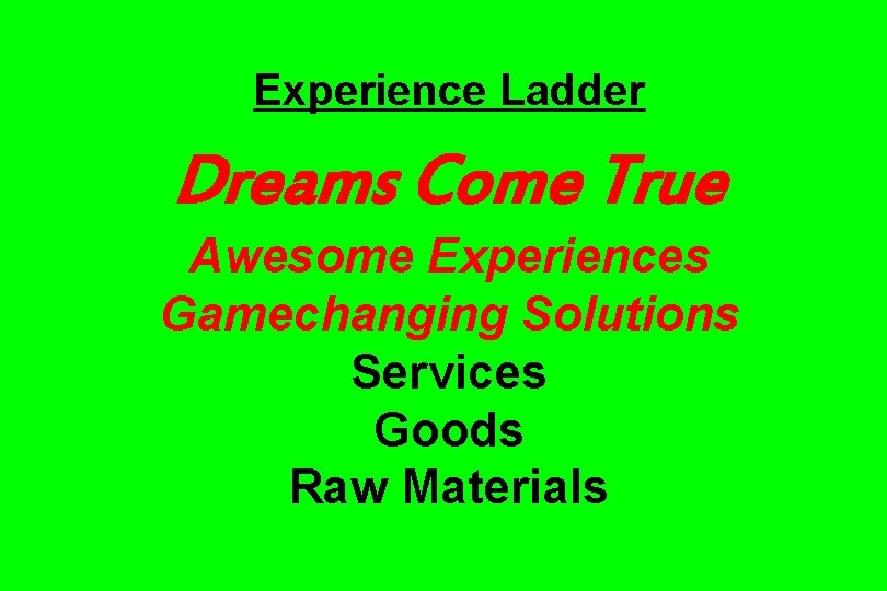 Experience Ladder Dreams Come True Awesome Experiences Gamechanging Solutions Services Goods Raw Materials 