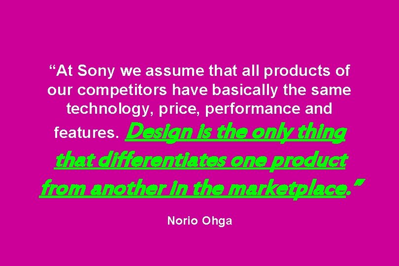 “At Sony we assume that all products of our competitors have basically the same