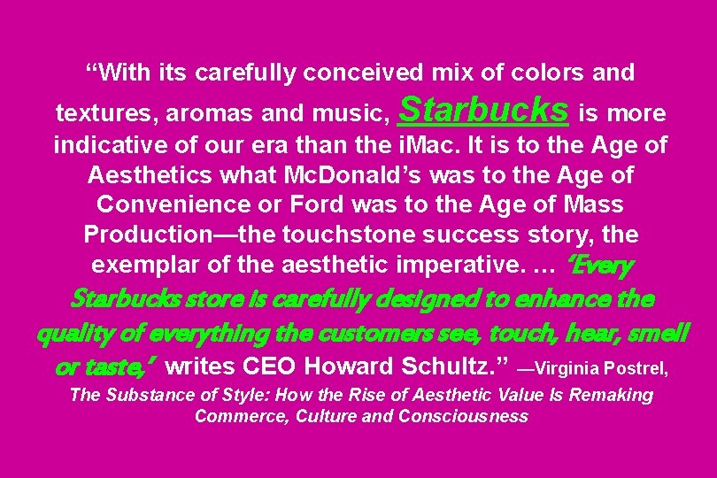 “With its carefully conceived mix of colors and textures, aromas and music, Starbucks is