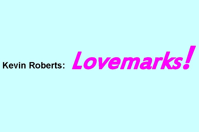 Kevin Roberts: Lovemarks! 