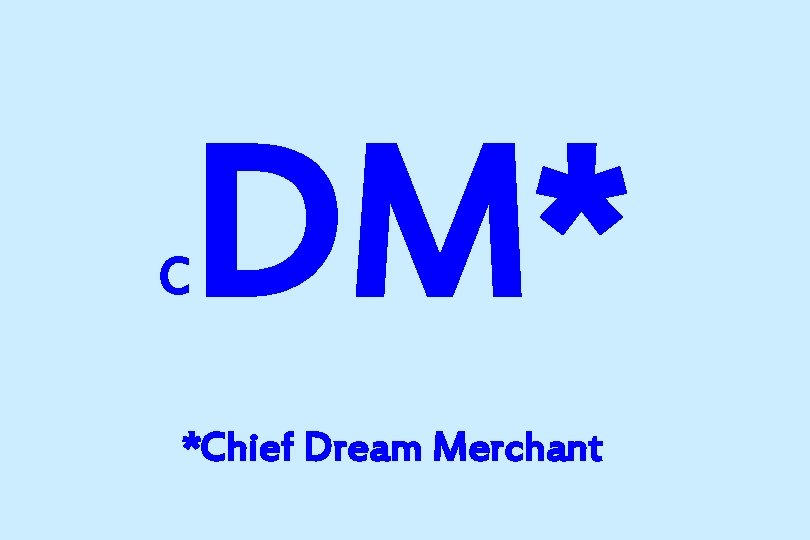 C DM* *Chief Dream Merchant 