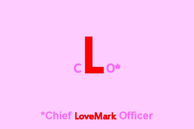 C L O* *Chief Love. Mark Officer 