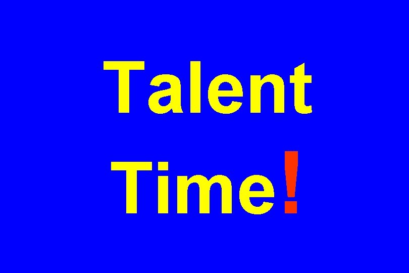 Talent Time! 