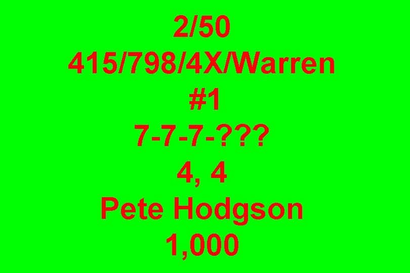 2/50 415/798/4 X/Warren #1 7 -7 -7 -? ? ? 4, 4 Pete Hodgson