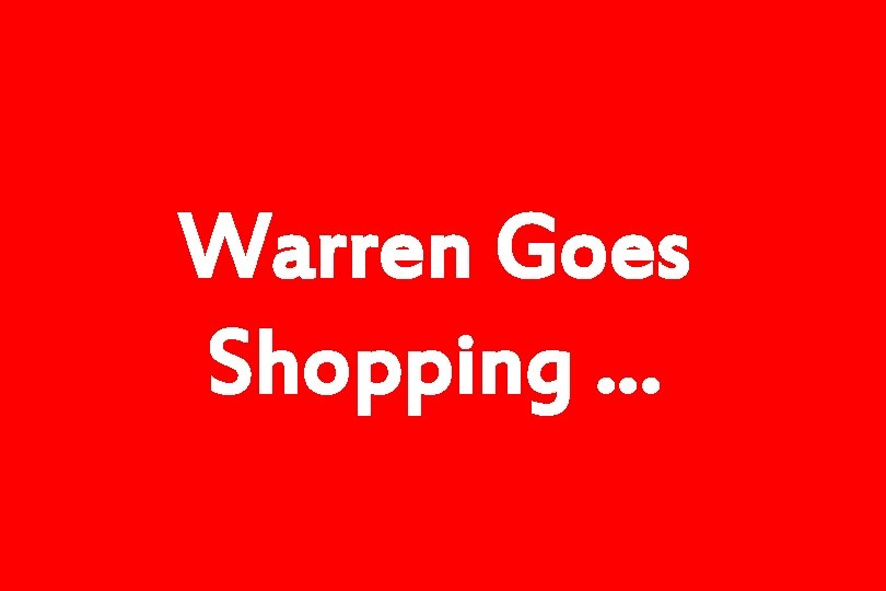 Warren Goes Shopping … 