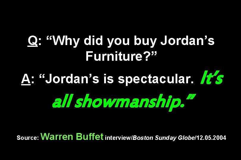 Q: “Why did you buy Jordan’s Furniture? ” A: “Jordan’s is spectacular. It’s all