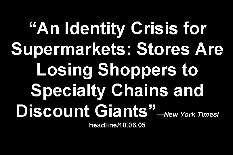 “An Identity Crisis for Supermarkets: Stores Are Losing Shoppers to Specialty Chains and Discount