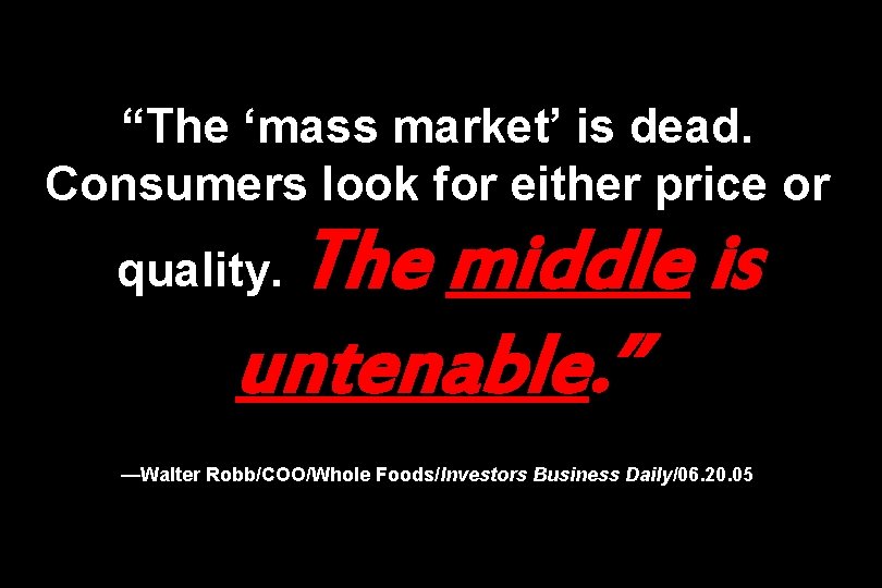 “The ‘mass market’ is dead. Consumers look for either price or The middle is