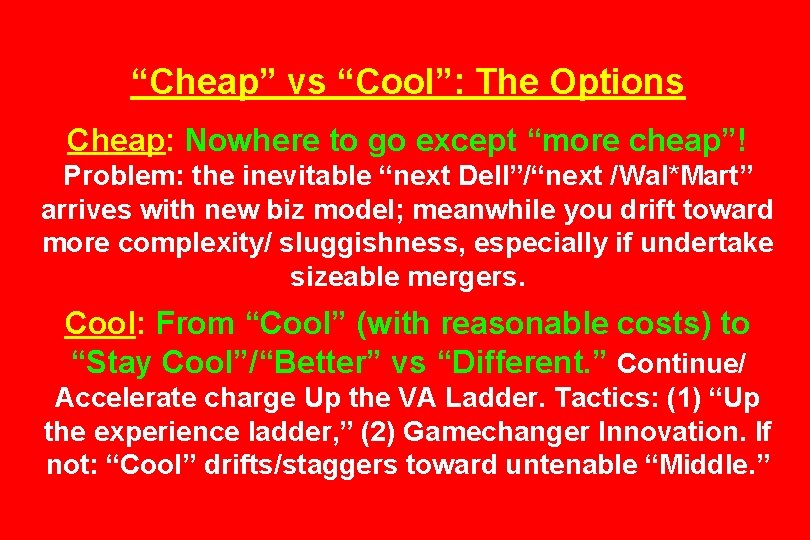 “Cheap” vs “Cool”: The Options Cheap: Nowhere to go except “more cheap”! Problem: the
