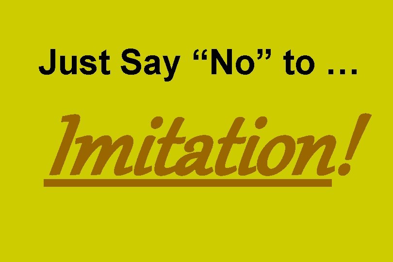 Just Say “No” to … Imitation! 