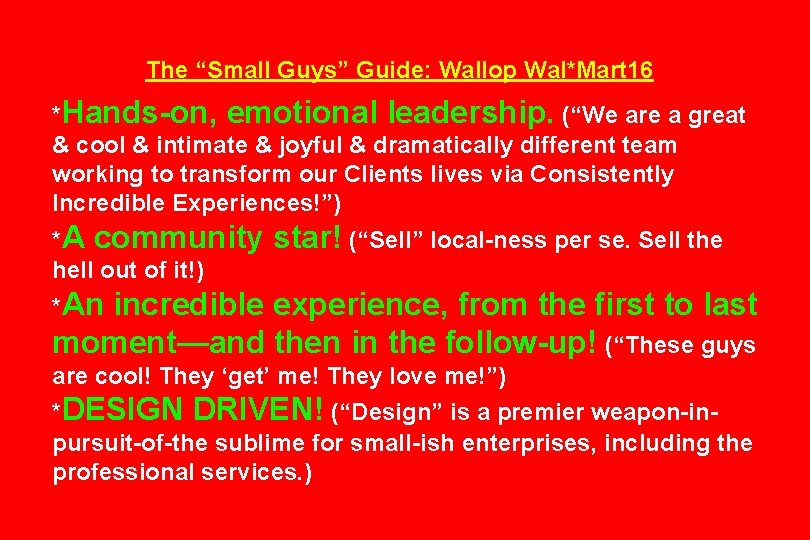 The “Small Guys” Guide: Wallop Wal*Mart 16 *Hands-on, emotional leadership. (“We are a great