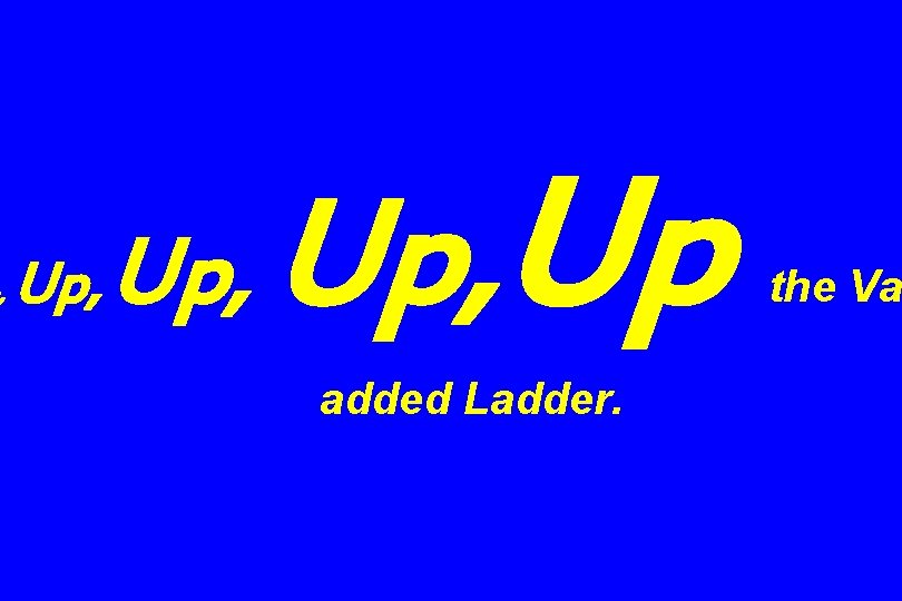 , Up, Up added Ladder. the Va 
