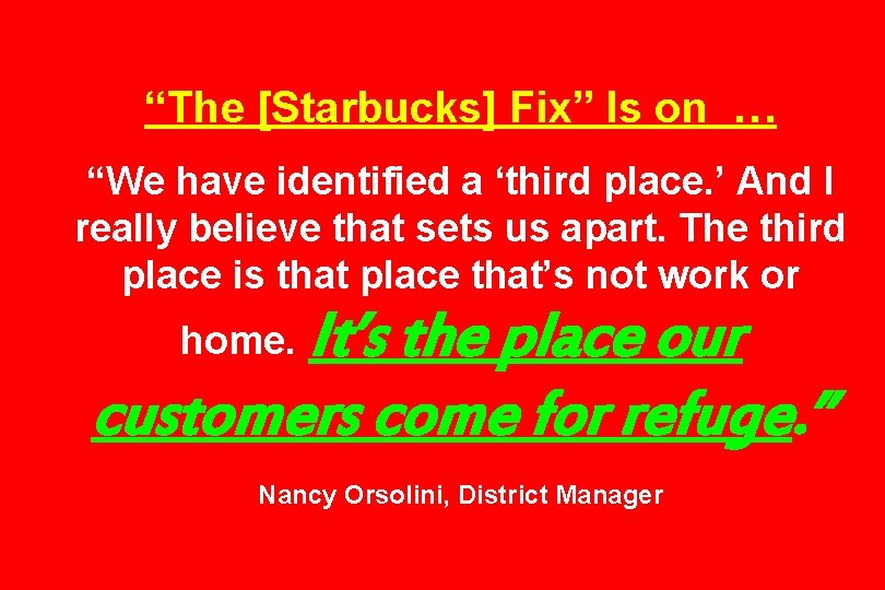 “The [Starbucks] Fix” Is on … “We have identified a ‘third place. ’ And