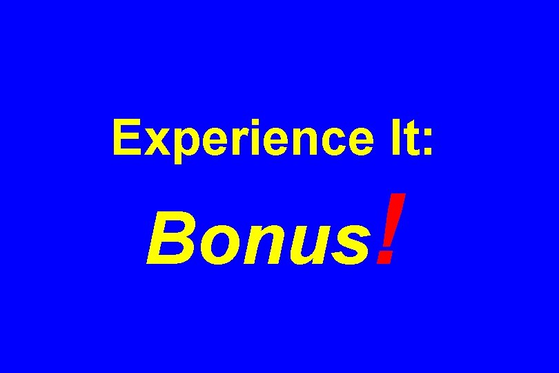 Experience It: Bonus! 