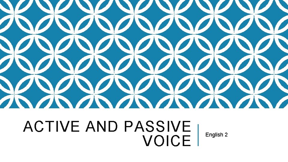 ACTIVE AND PASSIVE VOICE English 2 