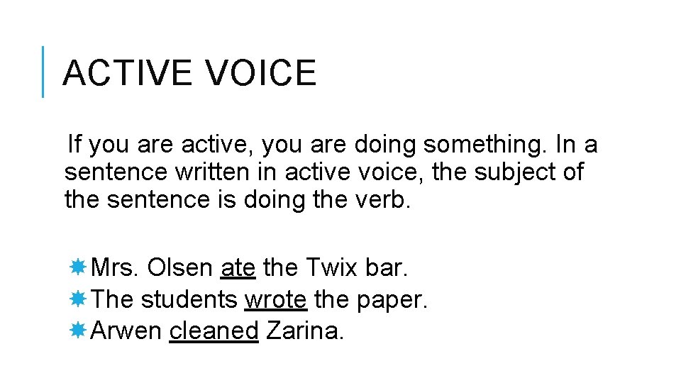 ACTIVE VOICE If you are active, you are doing something. In a sentence written