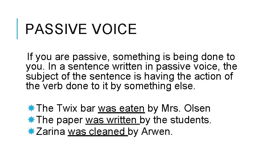 PASSIVE VOICE If you are passive, something is being done to you. In a