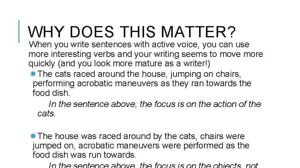 WHY DOES THIS MATTER? When you write sentences with active voice, you can use