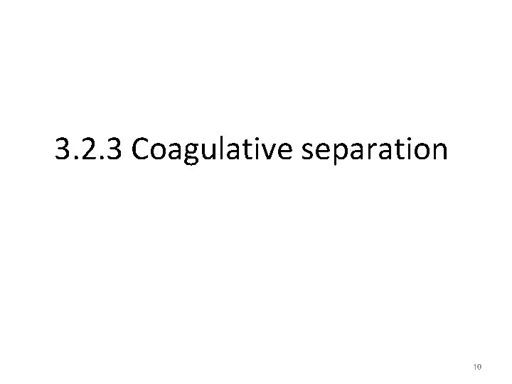 3. 2. 3 Coagulative separation 10 