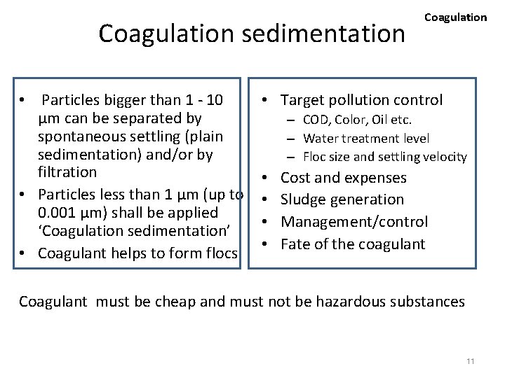 Coagulation sedimentation • Particles bigger than 1 - 10 μm can be separated by