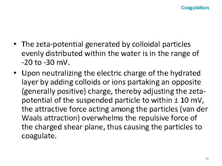 Coagulation • The zeta-potential generated by colloidal particles evenly distributed within the water is