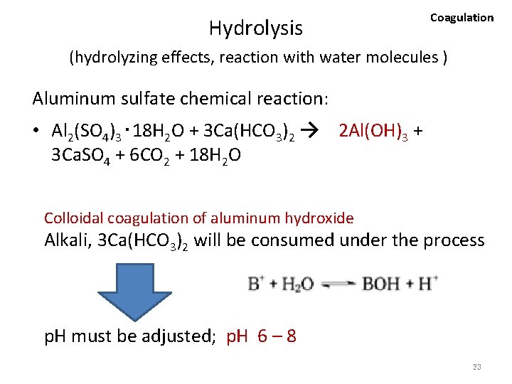 Hydrolysis Coagulation (hydrolyzing effects, reaction with water molecules ) Aluminum sulfate chemical reaction: •