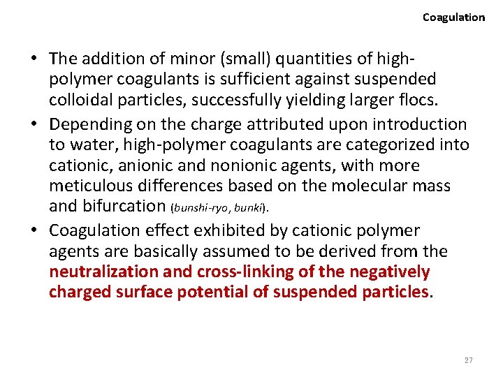 Coagulation • The addition of minor (small) quantities of highpolymer coagulants is sufficient against