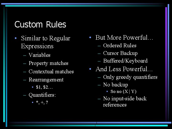 Custom Rules • Similar to Regular Expressions – – Variables Property matches Contextual matches