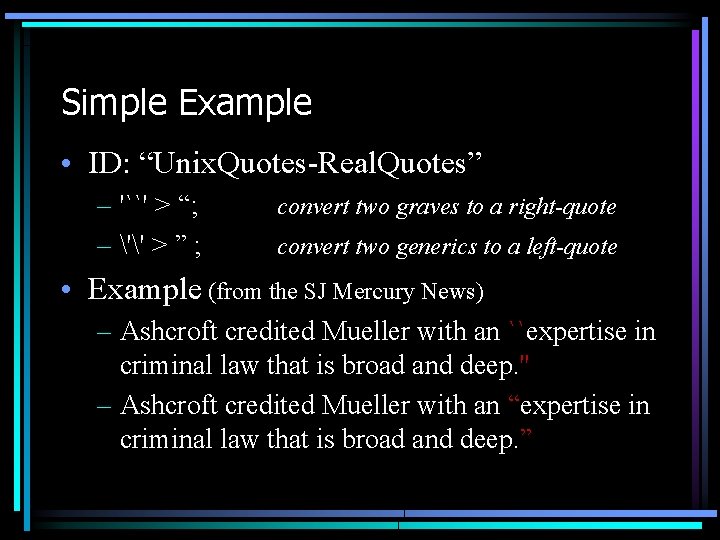 Simple Example • ID: “Unix. Quotes-Real. Quotes” – '``' > “; – '' >