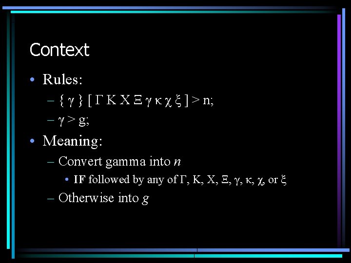 Context • Rules: – { γ } [ Γ Κ Χ Ξ γ κ