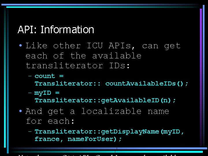 API: Information • Like other ICU APIs, can get each of the available transliterator