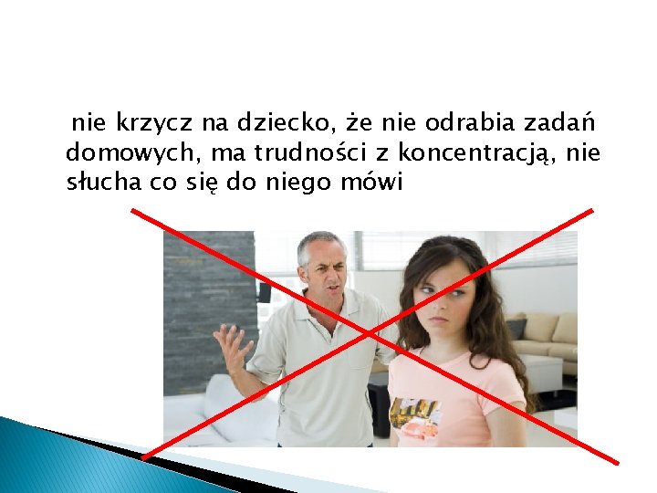 nie krzycz na dziecko, że nie odrabia zadań domowych, ma trudności z koncentracją, nie