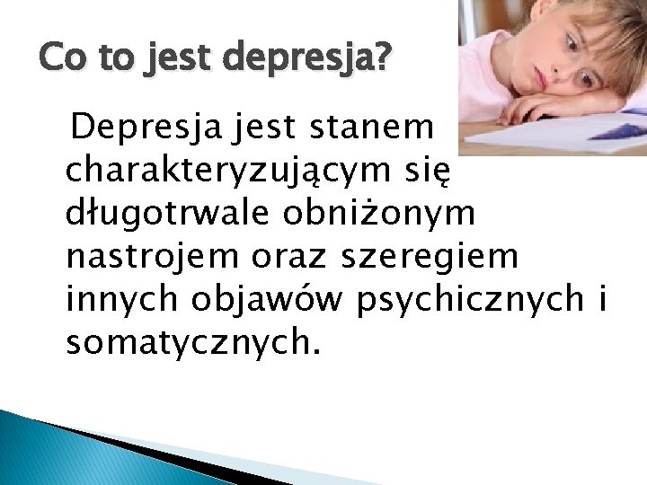 Co to jest depresja? Depresja jest stanem charakteryzującym się długotrwale obniżonym nastrojem oraz szeregiem