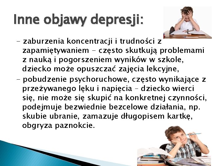 Inne objawy depresji: - zaburzenia koncentracji i trudności z zapamiętywaniem - często skutkują problemami