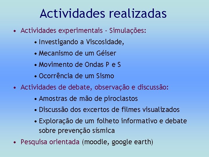 Actividades realizadas • Actividades experimentais - Simulações: • Investigando a Viscosidade, • Mecanismo de