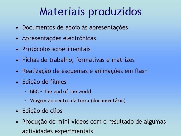 Materiais produzidos • Documentos de apoio às apresentações • Apresentações electrónicas • Protocolos experimentais