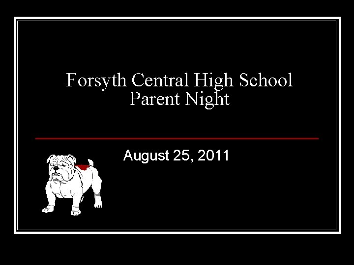 Forsyth Central High School Parent Night August 25, 2011 