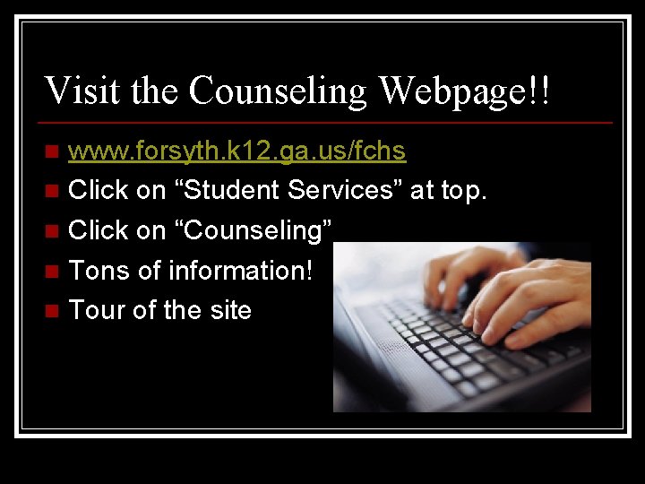 Visit the Counseling Webpage!! www. forsyth. k 12. ga. us/fchs n Click on “Student