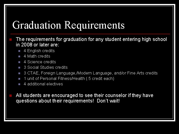 Graduation Requirements n The requirements for graduation for any student entering high school in