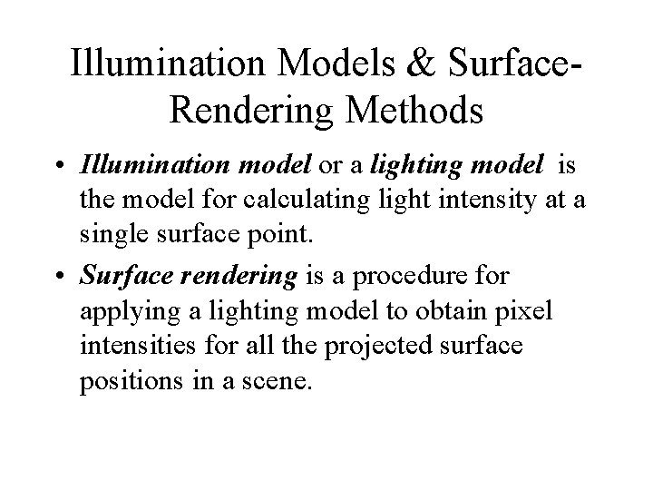 Illumination Models & Surface. Rendering Methods • Illumination model or a lighting model is