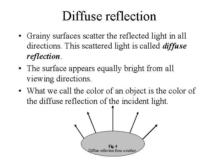Diffuse reflection • Grainy surfaces scatter the reflected light in all directions. This scattered