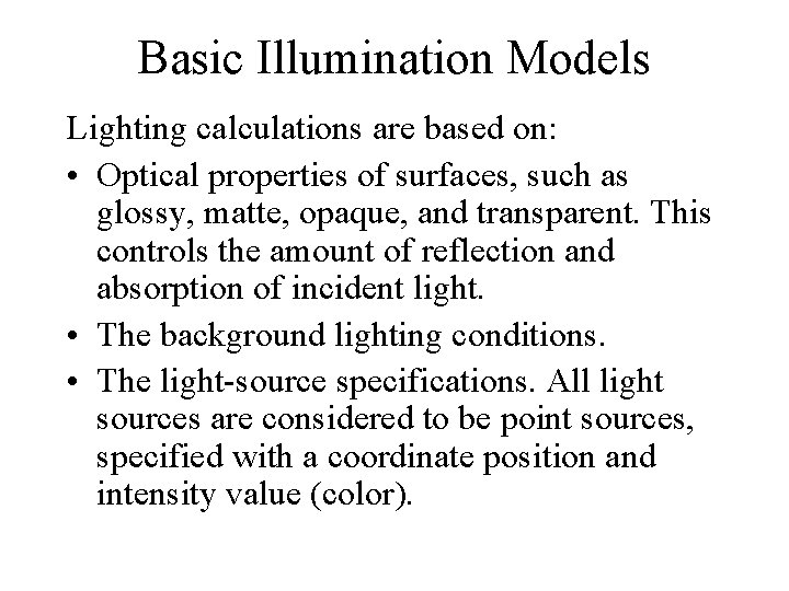 Basic Illumination Models Lighting calculations are based on: • Optical properties of surfaces, such